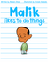 Malik likes to do things